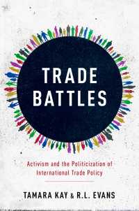 Trade Battles : Activism and the Politicization of International Trade Policy