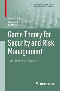 セキュリティとリスク管理のためのゲーム理論：理論から実践へ<br>Game Theory for Security and Risk Management〈1st ed. 2018〉 : From Theory to Practice