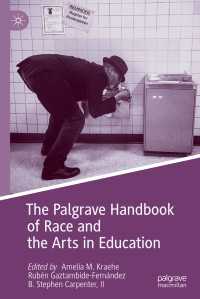 人種と芸術教育ハンドブック<br>The Palgrave Handbook of Race and the Arts in Education〈1st ed. 2018〉
