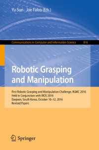 Robotic Grasping and Manipulation : First Robotic Grasping and Manipulation Challenge, RGMC 2016, Held in Conjunction with IROS 2016, Daejeon, South Korea, October 10–12, 2016, Revised Papers
