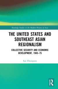 The United States and Southeast Asian Regionalism : Collective Security and Economic Development, 1945–75