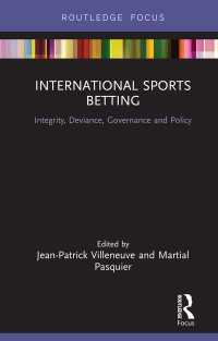 国際スポーツ賭博<br>International Sports Betting : Integrity, Deviance, Governance and Policy