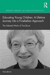 Educating Young Children: A Lifetime Journey into a Froebelian Approach : The Selected Works of Tina Bruce