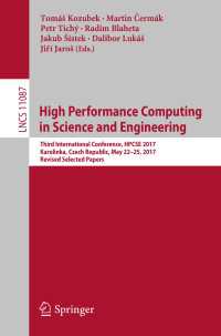 High Performance Computing in Science and Engineering〈1st ed. 2018〉 : Third International Conference, HPCSE 2017, Karolinka, Czech Republic, May 22–25, 2017, Revised Selected Papers