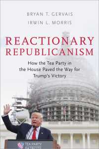 Reactionary Republicanism : How the Tea Party in the House Paved the Way for Trump's Victory