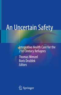 An Uncertain Safety〈1st ed. 2019〉 : Integrative Health Care for the 21st Century Refugees
