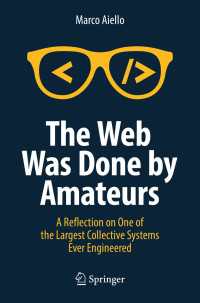 ウェブはアマチュアがつくった：史上最大の成功システムの技術・社会史<br>The Web Was Done by Amateurs〈1st ed. 2018〉 : A Reflection on One of the Largest Collective Systems Ever Engineered