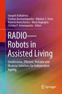 RADIO--Robots in Assisted Living〈1st ed. 2019〉 : Unobtrusive, Efficient, Reliable and Modular Solutions for Independent Ageing