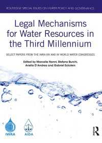 Legal Mechanisms for Water Resources in the Third Millennium : Select papers from the IWRA XIV and XV World Water Congresses