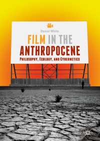 Film in the Anthropocene〈1st ed. 2018〉 : Philosophy, Ecology, and Cybernetics