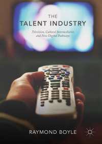 The Talent Industry〈1st ed. 2018〉 : Television, Cultural Intermediaries and New Digital Pathways