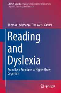 読解と失読症：基礎機能から高次認知機能まで<br>Reading and Dyslexia〈1st ed. 2018〉 : From Basic Functions to Higher Order Cognition