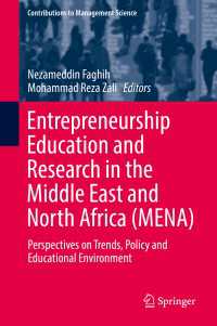 Entrepreneurship Education and Research in the Middle East and North Africa (MENA)〈1st ed. 2018〉 : Perspectives on Trends, Policy and Educational Environment