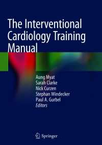 インターベンション心臓病学トレーニング・マニュアル<br>The Interventional Cardiology Training Manual〈1st ed. 2018〉