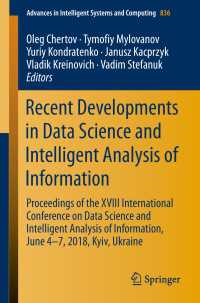 Recent Developments in Data Science and Intelligent Analysis of Information〈1st ed. 2019〉 : Proceedings of the XVIII International Conference on Data Science and Intelligent Analysis of Information, June 4–7, 2018, Kyiv, Ukraine
