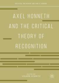 Axel Honneth and the Critical Theory of Recognition〈1st ed. 2019〉