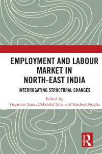 Employment and Labour Market in North-East India : Interrogating Structural Changes