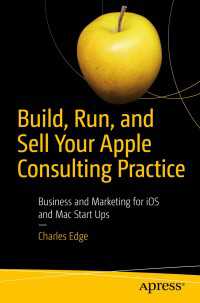 Build, Run, and Sell Your Apple Consulting Practice〈First Edition〉 : Business and Marketing for iOS and Mac Start Ups