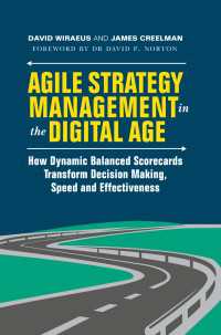 デジタル時代の機敏な戦略管理<br>Agile Strategy Management in the Digital Age : How Dynamic Balanced Scorecards Transform Decision Making, Speed and Effectiveness