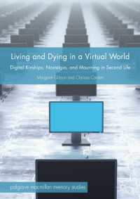 Living and Dying in a Virtual World〈1st ed. 2018〉 : Digital Kinships, Nostalgia, and Mourning in Second Life