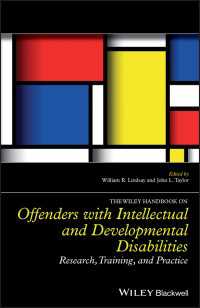 知的・発達障害を抱えた犯罪者ハンドブック<br>The Wiley Handbook on Offenders with Intellectual and Developmental Disabilities : Research, Training, and Practice