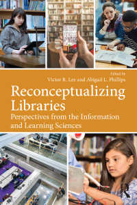 図書館の再概念化：情報科学・学習科学的視座<br>Reconceptualizing Libraries : Perspectives from the Information and Learning Sciences