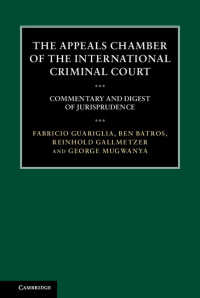 The Appeals Chamber of the International Criminal Court : Commentary and Digest of Jurisprudence