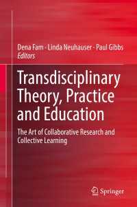 Transdisciplinary Theory, Practice and Education : The Art of Collaborative Research and Collective Learning