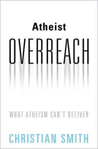無神論の行き過ぎ<br>Atheist Overreach : What Atheism Can't Deliver