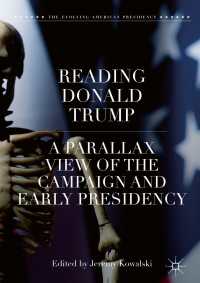 ドナルド・トランプの解読<br>Reading Donald Trump〈1st ed. 2019〉 : A Parallax View of the Campaign and Early Presidency