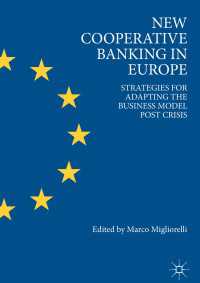 欧州の新たな協同組合銀行<br>New Cooperative Banking in Europe〈1st ed. 2018〉 : Strategies for Adapting the Business Model Post Crisis