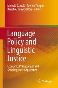 言語政策の社会経済的影響<br>Language Policy and Linguistic Justice〈1st ed. 2018〉 : Economic, Philosophical and Sociolinguistic Approaches