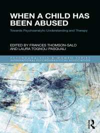When a Child Has Been Abused : Towards Psychoanalytic Understanding and Therapy
