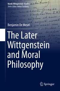 The Later Wittgenstein and Moral Philosophy〈1st ed. 2018〉