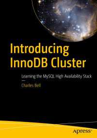 Introducing InnoDB Cluster〈First Edition〉 : Learning the MySQL High Availability Stack