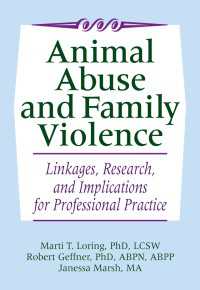 動物虐待と家庭内暴力<br>Animal Abuse and Family Violence : Linkages, Research, and Implications for Professional Practice