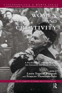 Women and Creativity : A Psychoanalytic Glimpse Through Art, Literature, and Social Structure