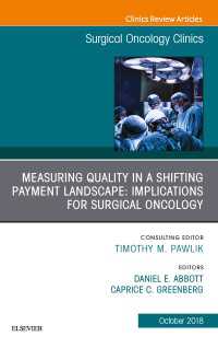 Measuring Quality in a Shifting Payment Landscape: Implications for Surgical Oncology, An Issue of Surgical Oncology Clinics of North America
