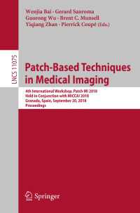 Patch-Based Techniques in Medical Imaging : 4th International Workshop, Patch-MI 2018, Held in Conjunction with MICCAI 2018, Granada, Spain, September 20, 2018, Proceedings
