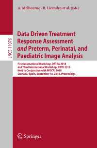 Data Driven Treatment Response Assessment and Preterm, Perinatal, and Paediatric Image Analysis : First International Workshop, DATRA 2018 and Third International Workshop, PIPPI 2018, Held in Conjunction with MICCAI 2018, Granada, Spain, September 16, 2018, Proceedings