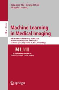 Machine Learning in Medical Imaging〈1st ed. 2018〉 : 9th International Workshop, MLMI 2018, Held in Conjunction with MICCAI 2018, Granada, Spain, September 16, 2018, Proceedings