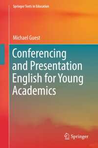 新進学者のための学会・プレゼンテーションの英語<br>Conferencing and Presentation English for Young Academics〈1st ed. 2018〉