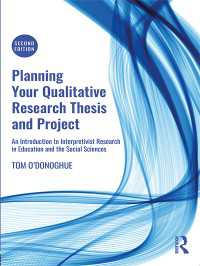 Planning Your Qualitative Research Thesis and Project : An Introduction to Interpretivist Research in Education and the Social Sciences（2 NED）