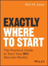 Exactly Where to Start : The Practical Guide to Turn Your BIG Idea into Reality