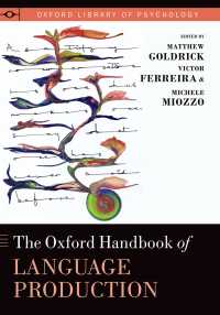 オックスフォード版 言語産出ハンドブック<br>The Oxford Handbook of Language Production
