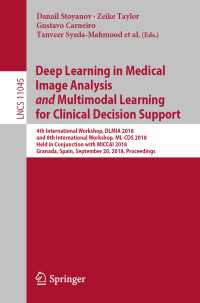 Deep Learning in Medical Image Analysis and Multimodal Learning for Clinical Decision Support〈1st ed. 2018〉 : 4th International Workshop, DLMIA 2018, and 8th International Workshop, ML-CDS 2018, Held in Conjunction with MICCAI 2018, Granada, Spain, September 20, 2018, Proceedings