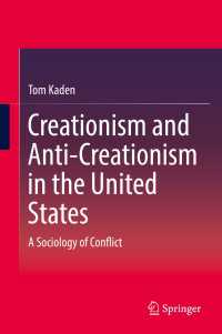 アメリカにおける創造説と反創造説の社会学<br>Creationism and Anti-Creationism in the United States : A Sociology of Conflict