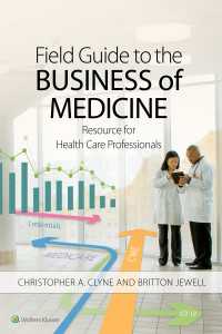 医学界フィールドガイド<br>Field Guide to the Business of Medicine : Resource for Health Care Professionals