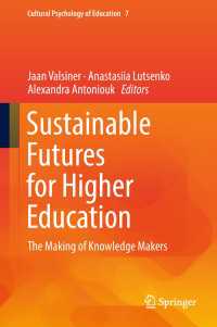 高等教育のための持続可能な未来<br>Sustainable Futures for Higher Education〈1st ed. 2018〉 : The Making of Knowledge Makers