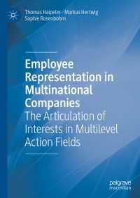 Employee Representation in Multinational Companies〈1st ed. 2019〉 : The Articulation of Interests in Multilevel Action Fields